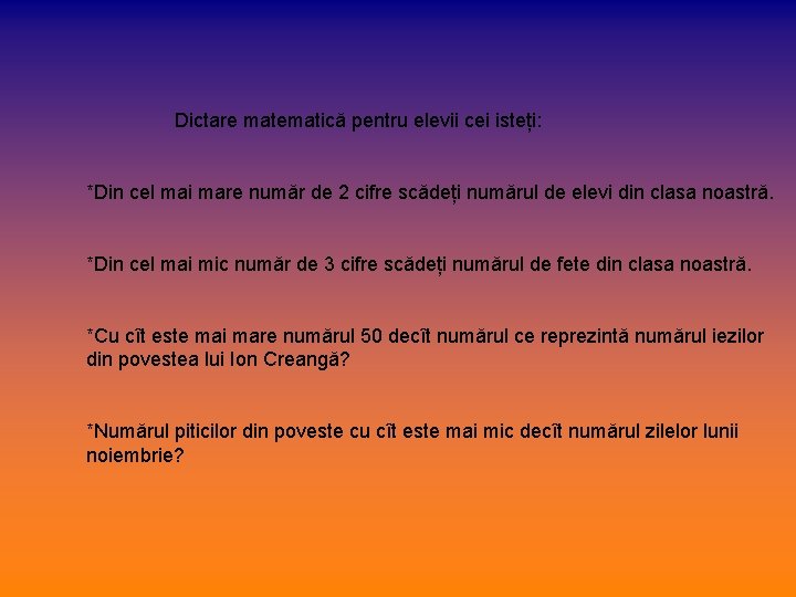 Dictare matematică pentru elevii cei isteți: *Din cel mai mare număr de 2 cifre