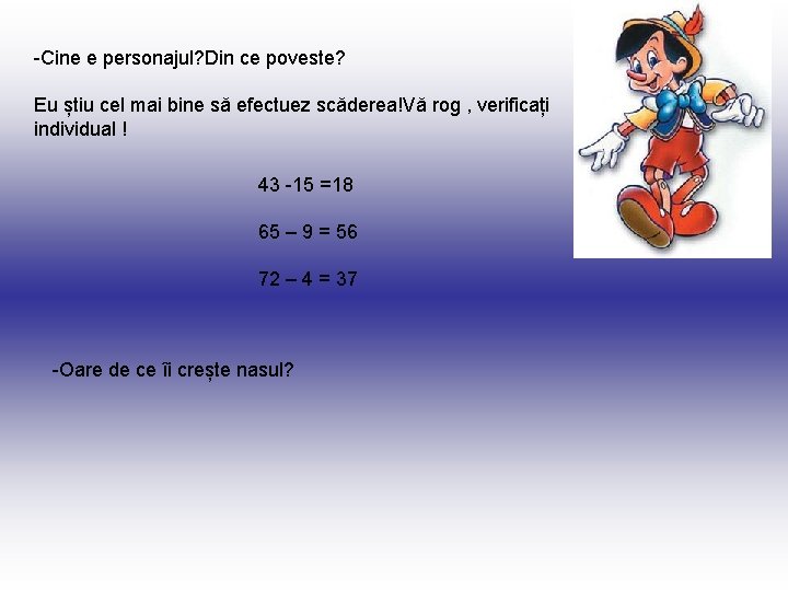 -Cine e personajul? Din ce poveste? Eu știu cel mai bine să efectuez scăderea!Vă