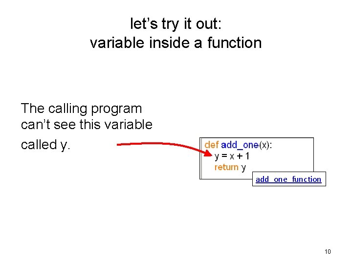 let’s try it out: variable inside a function The calling program can’t see this