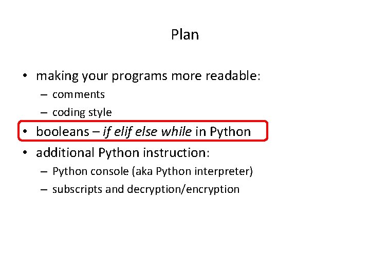 Plan • making your programs more readable: – comments – coding style • booleans