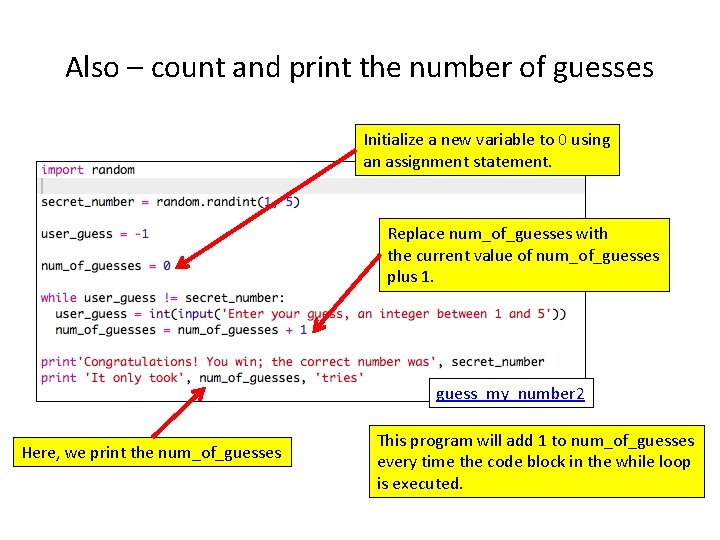 Also – count and print the number of guesses Initialize a new variable to