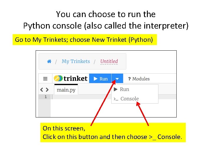 You can choose to run the Python console (also called the interpreter) Go to