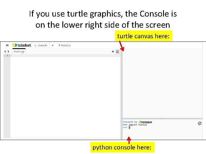 If you use turtle graphics, the Console is on the lower right side of