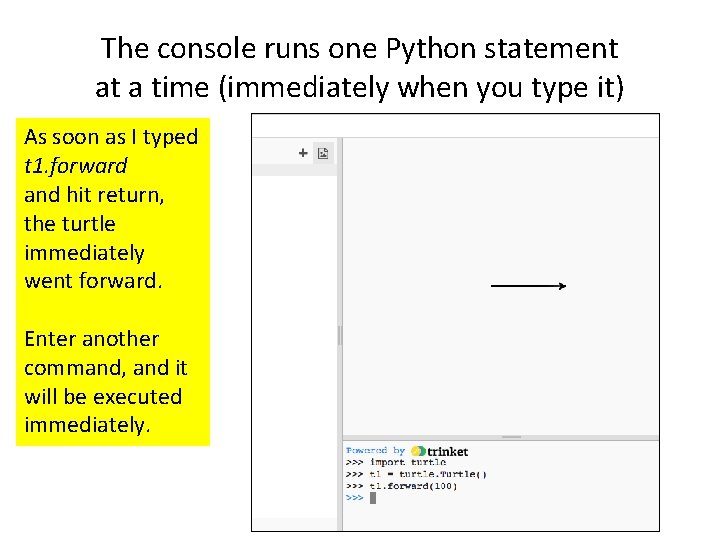 The console runs one Python statement at a time (immediately when you type it)