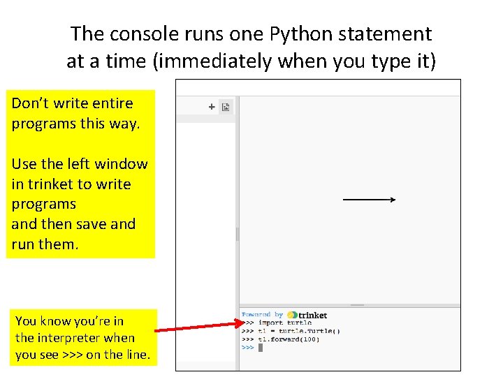 The console runs one Python statement at a time (immediately when you type it)