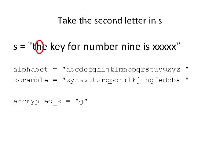 Take the second letter in s s = "the key for number nine is