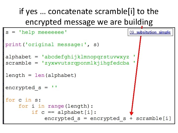 if yes … concatenate scramble[i] to the encrypted message we are building 09_subsitution_simple 