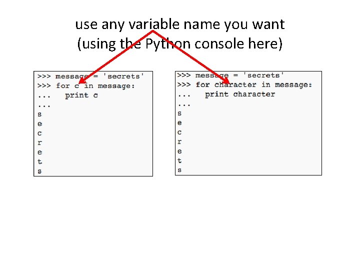 use any variable name you want (using the Python console here) 
