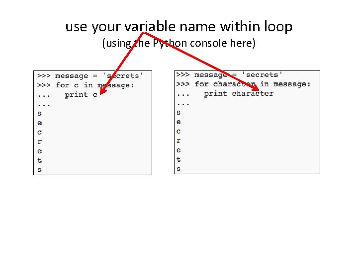 use your variable name within loop (using the Python console here) 