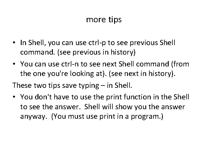 more tips • In Shell, you can use ctrl-p to see previous Shell command.
