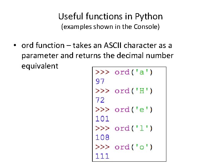 Useful functions in Python (examples shown in the Console) • ord function – takes