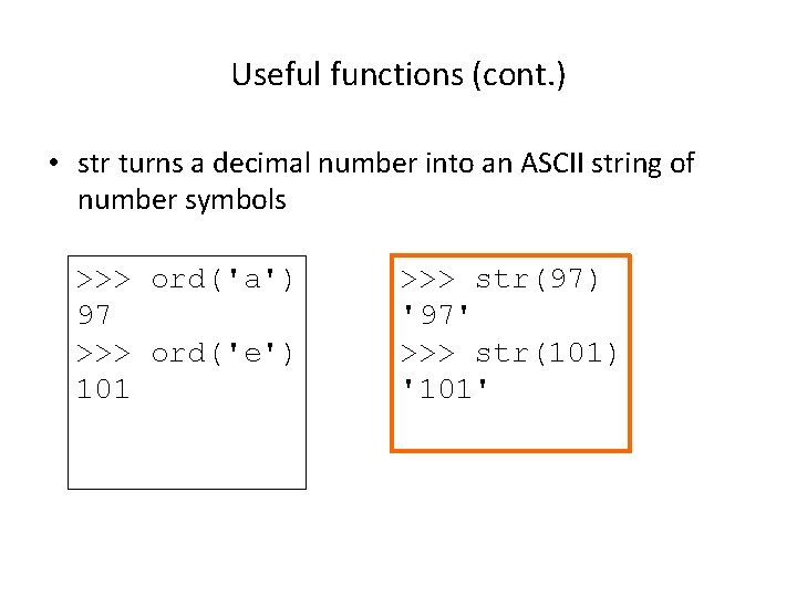 Useful functions (cont. ) • str turns a decimal number into an ASCII string