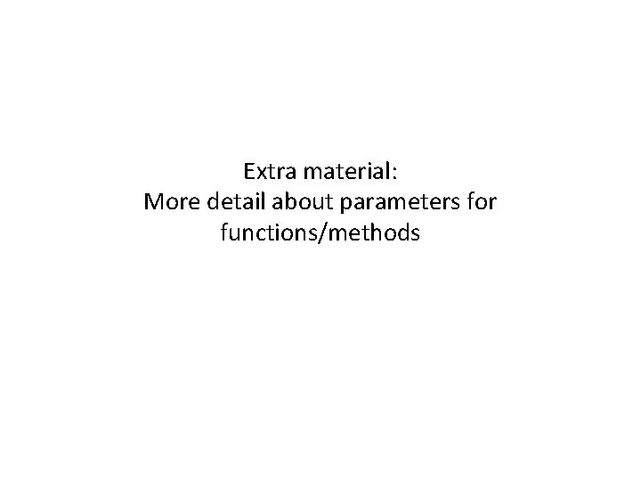 Extra material: More detail about parameters for functions/methods 