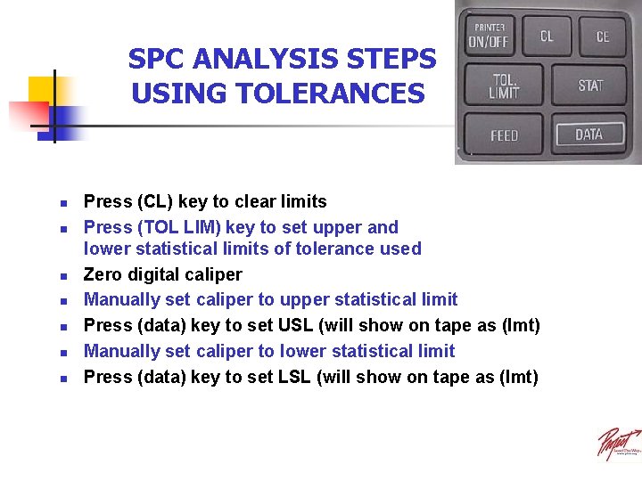 SPC ANALYSIS STEPS USING TOLERANCES n n n n Press (CL) key to clear