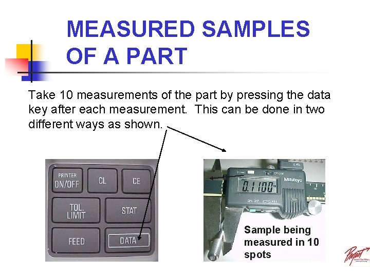 MEASURED SAMPLES OF A PART Take 10 measurements of the part by pressing the