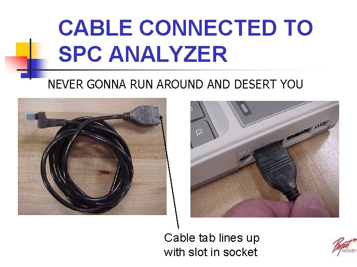 CABLE CONNECTED TO SPC ANALYZER NEVER GONNA RUN AROUND AND DESERT YOU Cable tab