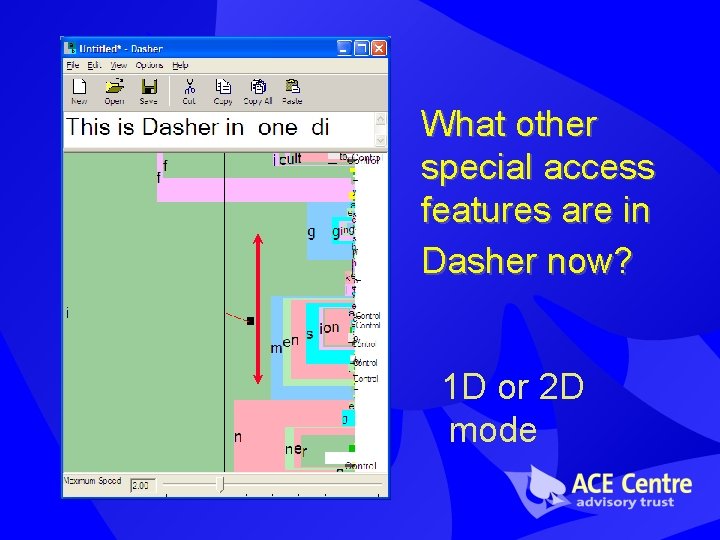 What other special access features are in Dasher now? 1 D or 2 D What other special access features are in Dasher now? 1 D or 2 D