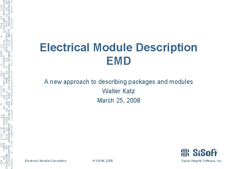 Electrical Module Description EMD A new approach to describing packages and modules Walter Katz