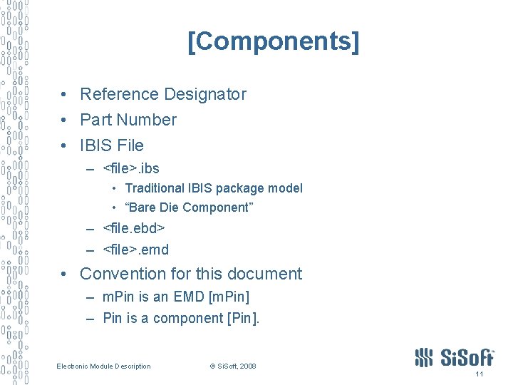 [Components] • Reference Designator • Part Number • IBIS File – <file>. ibs •