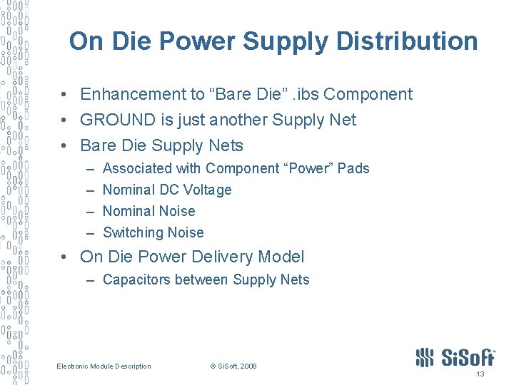 On Die Power Supply Distribution • Enhancement to “Bare Die”. ibs Component • GROUND