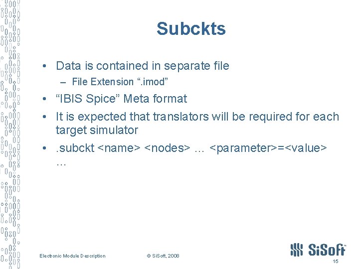 Subckts • Data is contained in separate file – File Extension “. imod” •