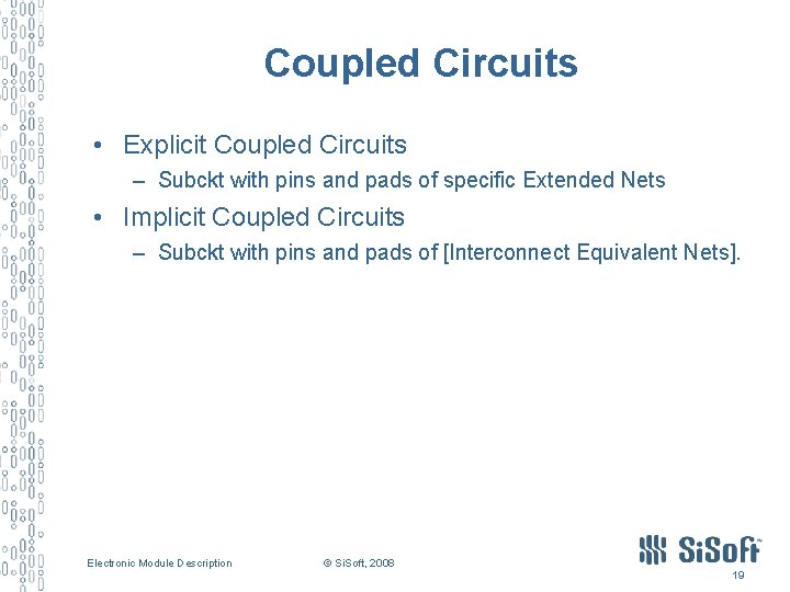 Coupled Circuits • Explicit Coupled Circuits – Subckt with pins and pads of specific