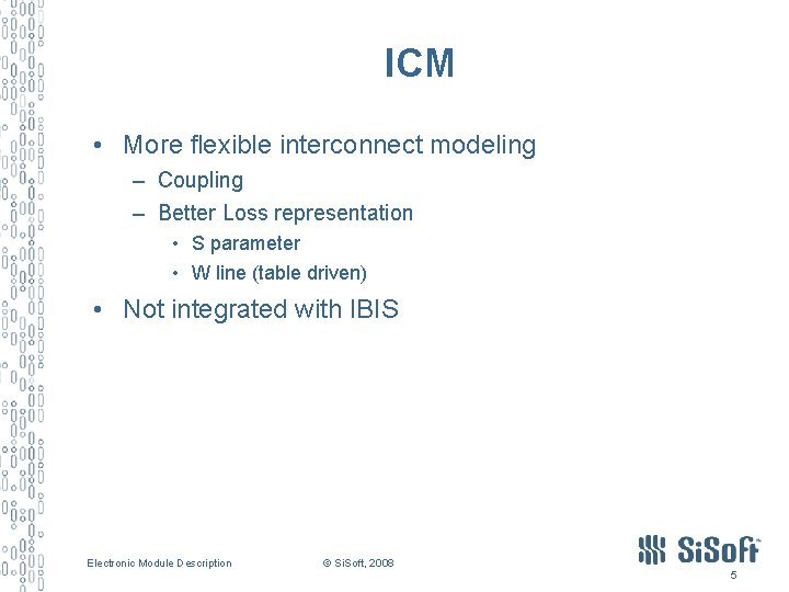 ICM • More flexible interconnect modeling – Coupling – Better Loss representation • S