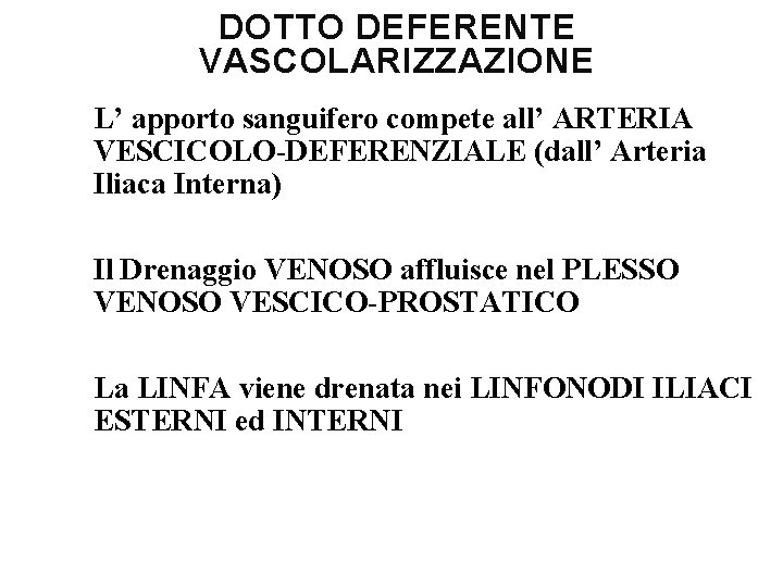 DOTTO DEFERENTE VASCOLARIZZAZIONE L’ apporto sanguifero compete all’ ARTERIA VESCICOLO-DEFERENZIALE (dall’ Arteria Iliaca Interna)