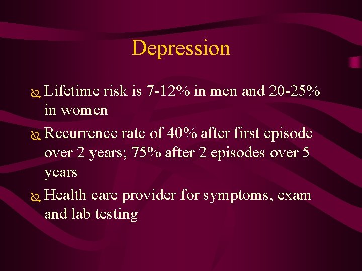 Depression Lifetime risk is 7 -12% in men and 20 -25% in women Ï