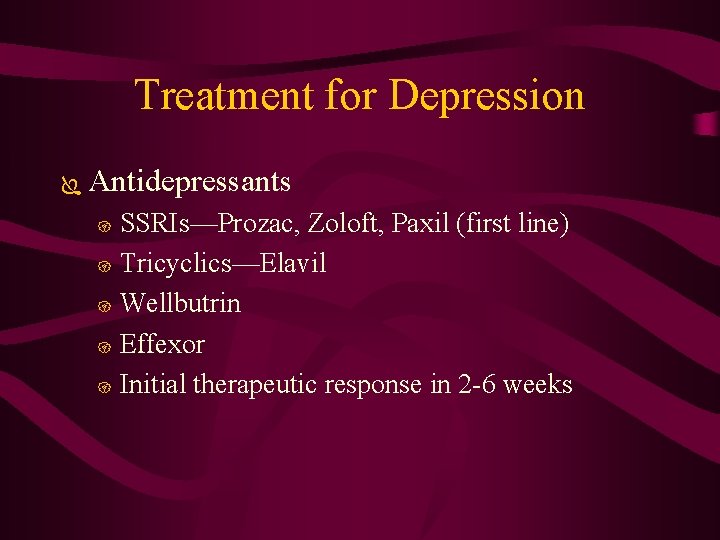 Treatment for Depression Ï Antidepressants SSRIs—Prozac, Zoloft, Paxil (first line) { Tricyclics—Elavil { Wellbutrin