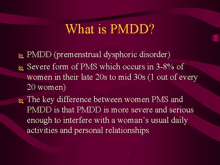 What is PMDD? Ï Ï Ï PMDD (premenstrual dysphoric disorder) Severe form of PMS