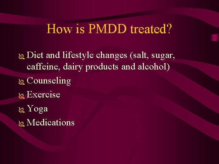 How is PMDD treated? Diet and lifestyle changes (salt, sugar, caffeine, dairy products and