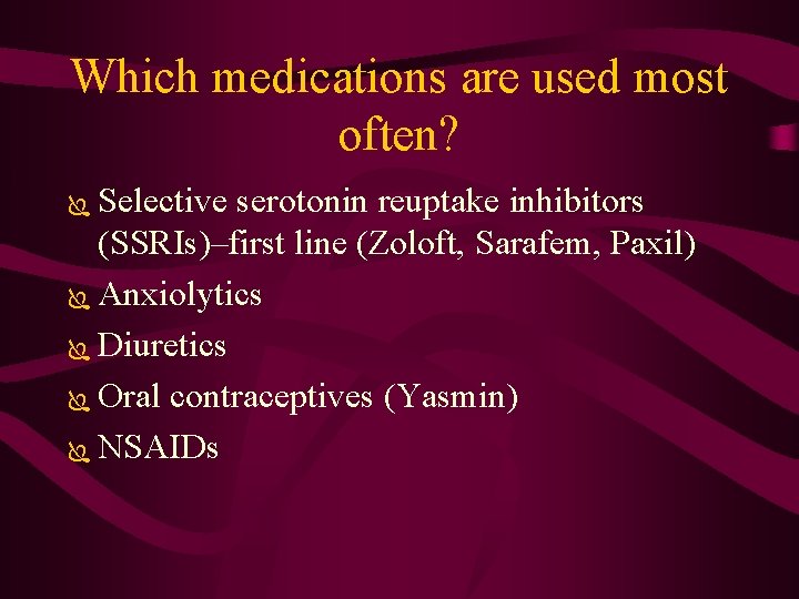 Which medications are used most often? Selective serotonin reuptake inhibitors (SSRIs)–first line (Zoloft, Sarafem,