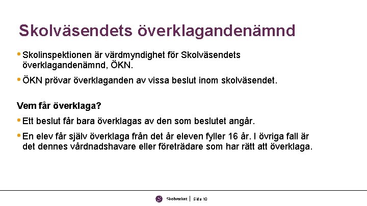 Skolväsendets överklagandenämnd • Skolinspektionen är värdmyndighet för Skolväsendets överklagandenämnd, ÖKN. • ÖKN prövar överklaganden