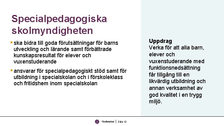 Specialpedagogiska skolmyndigheten • ska bidra till goda förutsättningar för barns utveckling och lärande samt