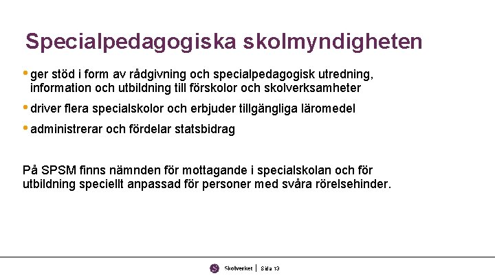 Specialpedagogiska skolmyndigheten • ger stöd i form av rådgivning och specialpedagogisk utredning, information och