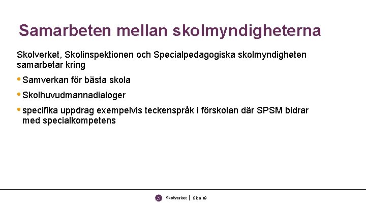 Samarbeten mellan skolmyndigheterna Skolverket, Skolinspektionen och Specialpedagogiska skolmyndigheten samarbetar kring • Samverkan för bästa