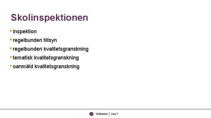 Skolinspektionen • inspektion • regelbunden tillsyn • regelbunden kvalitetsgranskning • tematisk kvalitetsgranskning • oanmäld