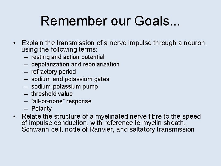 Remember our Goals. . . • Explain the transmission of a nerve impulse through