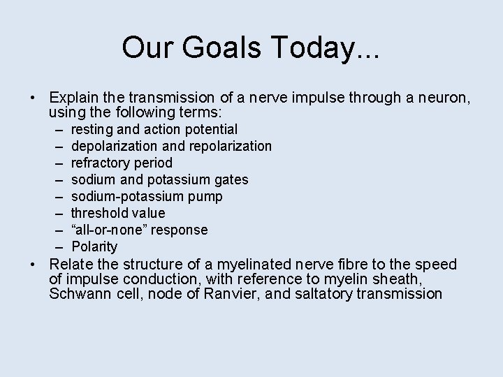 Our Goals Today. . . • Explain the transmission of a nerve impulse through