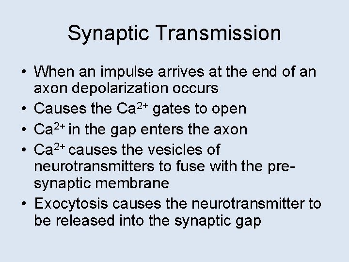 Synaptic Transmission • When an impulse arrives at the end of an axon depolarization