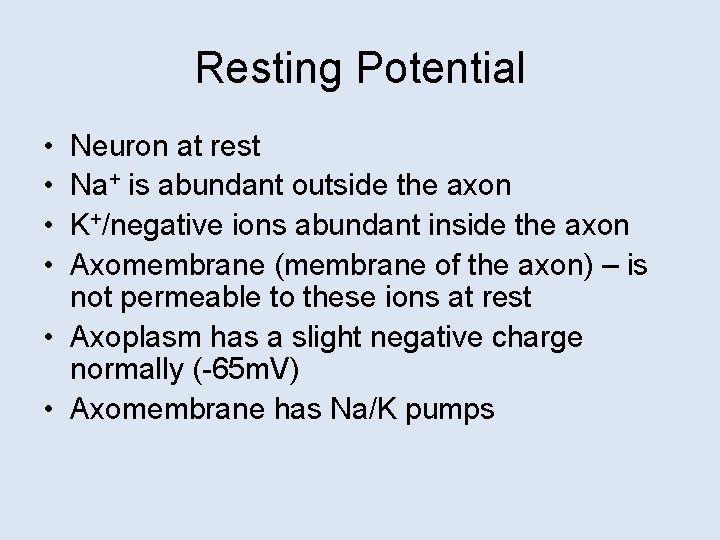 Resting Potential • • Neuron at rest Na+ is abundant outside the axon K+/negative