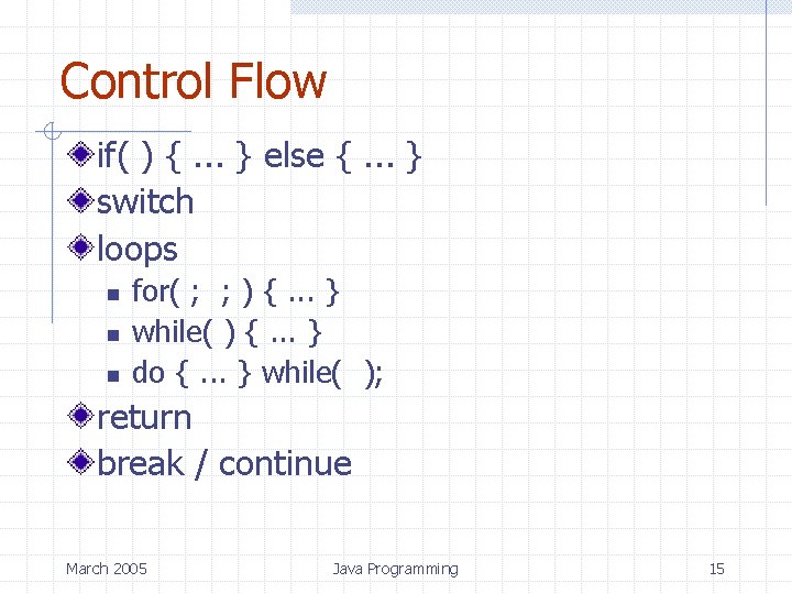 Control Flow if( ) {. . . } else {. . . } switch