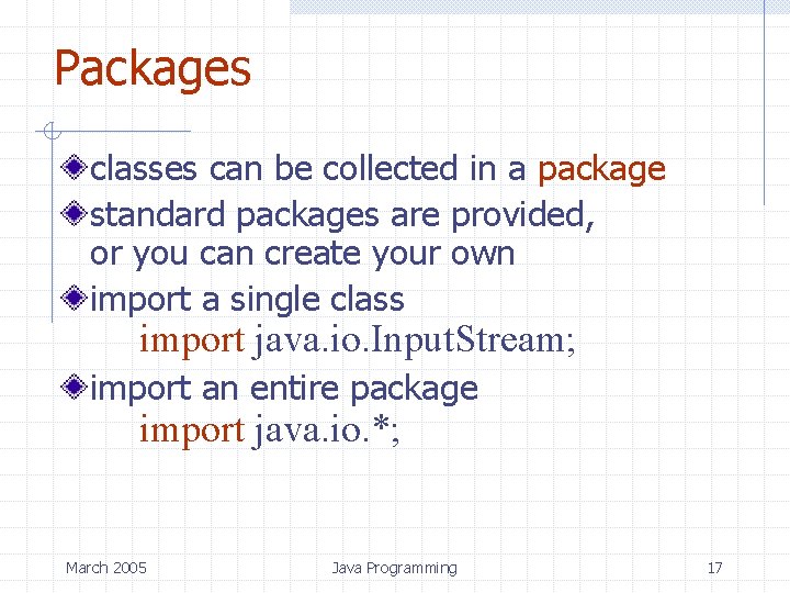 Packages classes can be collected in a package standard packages are provided, or you