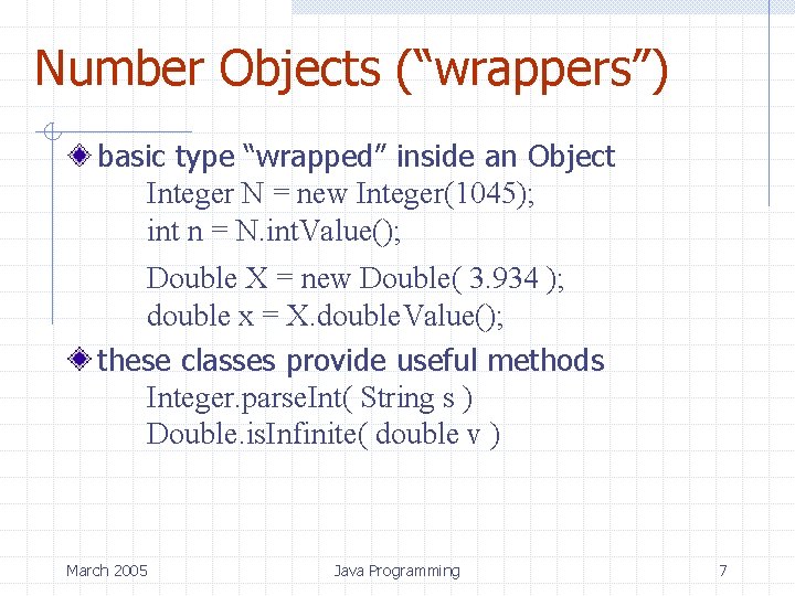Number Objects (“wrappers”) basic type “wrapped” inside an Object Integer N = new Integer(1045);