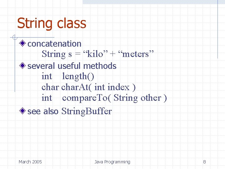 String class concatenation String s = “kilo” + “meters” several useful methods int length()