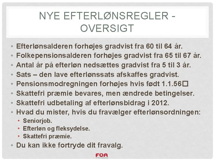 NYE EFTERLØNSREGLER OVERSIGT • • Efterlønsalderen forhøjes gradvist fra 60 til 64 år. Folkepensionsalderen