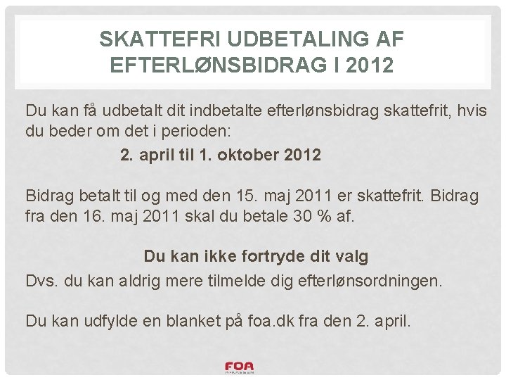 SKATTEFRI UDBETALING AF EFTERLØNSBIDRAG I 2012 Du kan få udbetalt dit indbetalte efterlønsbidrag skattefrit,