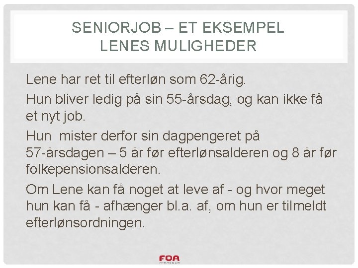 SENIORJOB – ET EKSEMPEL LENES MULIGHEDER Lene har ret til efterløn som 62 -årig.