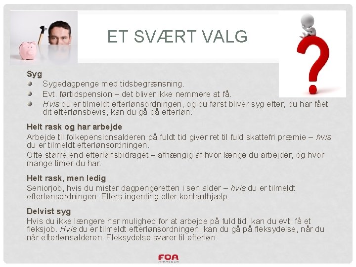 ET SVÆRT VALG Sygedagpenge med tidsbegrænsning. Evt. førtidspension – det bliver ikke nemmere at